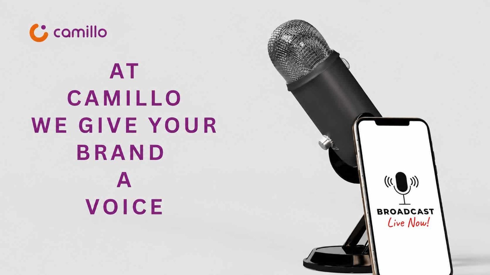 A professional promotional graphic for Camillo featuring the text “AT CAMILLO WE GIVE YOUR BRAND A VOICE,” with a studio microphone and smartphone displaying “BROADCAST Live Now!” on a light gray background.