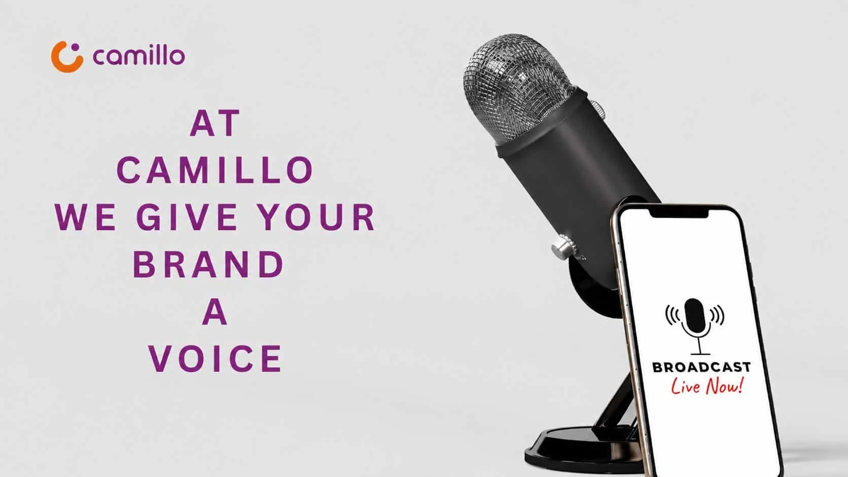 A professional promotional graphic for Camillo featuring the text “AT CAMILLO WE GIVE YOUR BRAND A VOICE,” with a studio microphone and smartphone displaying “BROADCAST Live Now!” on a light gray background.